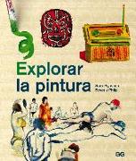 Explorar La Pintura: Un Curso de Pintura Entretenido, Ágil Y Apto Para Cualquier Persona