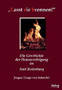 ¿Lasst sie brennen!". Die Geschichte der Hexenverfolgung im Amt Rotenburg