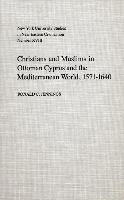 Christians and Muslims in Ottoman Cyprus and the Mediterranean World, 1571-1640