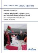 Russian Nationalism, Foreign Policy and Identity Debates in Putin's Russia