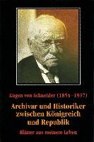 Eugen von Schneider (1854-1937: Archivar und Historiker zwischen Königreich und Republik