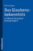 Das Glaubensbekenntnis - am Neuen Testament kritisch erklärt