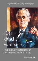 "Der kölsche Europäer". Friedrich Carl von Oppenheim und die europäische Einigung