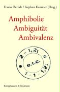 Amphibolie - Ambiguität - Ambivalenz