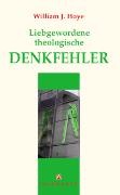 Liebgewordene theologische Denkfehler