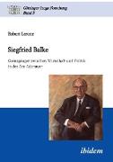 Siegfried Balke. Grenzgänger zwischen Wirtschaft und Politik in der Ära Adenauer
