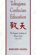 Tokugawa Confucian Education: The Kangien Academy of Hirose Tans&#333, (1782-1856)