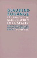 Glaubenszugänge. Bd. 3: Pneumatologie / Gnadenlehre / Sakramentenlehre / Eschatologie