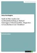 Stadt im Film. Analyse der Großstadtdarstellung in Michael Glawoggers Dokumentarfilm ¿Megacities. 12 Geschichten vom Überleben¿