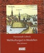 Hansestadt Lübeck: Weltkulturgut in Modellen