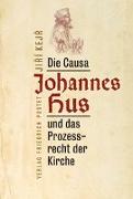 Die Causa Johannes Hus und das Prozessrecht der Kirche