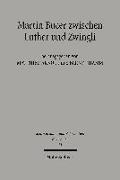 Martin Bucer zwischen Luther und Zwingli