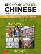 Intermediate Written Chinese: Read and Write Mandarin Chinese as the Chinese Do (Includes MP3 Audio & Printable Pdfs)