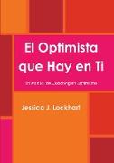 El Optimista Que Hay En Ti -Un Manual de Coaching En Optimismo-
