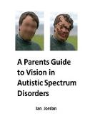 A Parents Guide to Vision in Autistic Spectrum Disorders