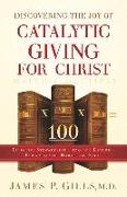 Discovering the Joy of Catalytic Giving - For Christ: Effective Stewardship - 100 to 1 Return for a Greater Harvest of Souls