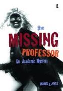 The Missing Professor: An Academic Mystery / Informal Case Studies / Discussion Stories for Faculty Development, New Faculty Orientation and