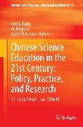 Chinese Science Education in the 21st Century: Policy, Practice, and Research