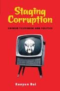 Staging Corruption: Chinese Television and Politics