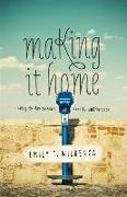 Making It Home: Finding My Way to Peace, Identity, and Purpose