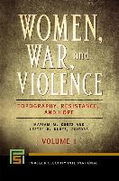 Women, War, and Violence [2 Volumes]: Topography, Resistance, and Hope