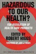 Hazardous to Our Health?: FDA Regulation of Health Care Products