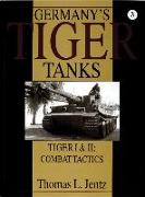 Germany's Tiger Tanks: Tiger I and Tiger II: Tiger I and Tiger II: Combat Tactics