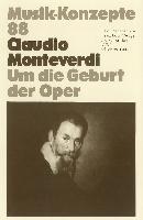 Claudio Monteverdi. Um die Geburt der Oper