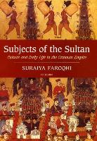 Subjects of the Sultan: Culture and Daily Life in the Ottoman Empire