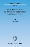 Rechtsschutz von Wissen am Beispiel von traditionellem medizinischen Wissen