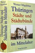 Thüringen im Mittelalter 7. Thüringer Städte und Städtebünde im Mittelalter