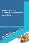 Die deutsche Sprache im Gespräch und in simulierter Mündlichkeit