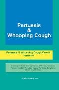 Pertussis & Whooping Cough. Pertussis & Whooping Cough Care & Treatment Including: Pertussis & Whooping Cough Vaccine, Bordetella Pertussis, Acellular