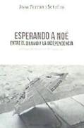 Esperando a Noé : entre el diluvio y la independencia