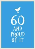 60 & PROUD OF IT