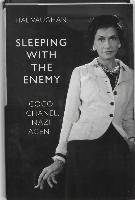 Sleeping with the Enemy: Coco Chanel, Nazi Agent
