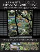 Japanese Gardening: An Inspirational Guide to Designing and Creating an Authentic Japanese Garden with Over 260 Exquisite Photographs