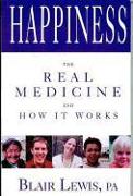 Happiness the Real Medicine and How It Works