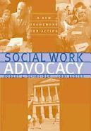 Social Work Advocacy: A New Framework for Action