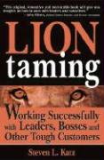 Lion Taming: Working Successfully with Leaders, Bosses and Other Tough Customers