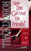 How Does God Treat His Friends?