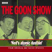 The Goon Show: Volume 19: Ned's Atomic Dustbin