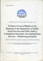Evidence Given in Relation to the Response to the Department of Health, Social Services and Public Safety's Consultation Document, Developing Better Services - Modernising Hospitals