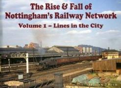 The Rise and Fall of Nottingham's Railway Network.Lines in the City