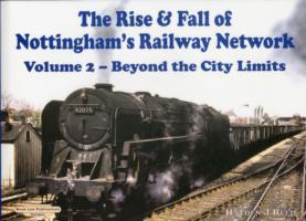 The Rise and Fall of Nottingham's Railway Network.Beyond the City Limits