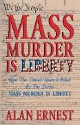 Mass Murder Is Liberty: How the United States Is Ruled by the Decree Mass Murder Is Liberty