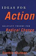 Ideas for Action: Relevant Theory for Radical Change