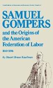 Samuel Gompers and the Origins of the American Federation of Labor, 1848-1896