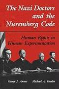 The Nazi Doctors and the Nuremberg Code: Human Rights in Human Experimentation