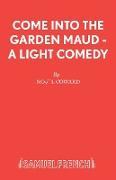 Come Into The Garden Maud - A Light Comedy